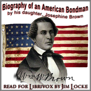 Biography of an American Bondman, By His Daughter - Josephine BROWN