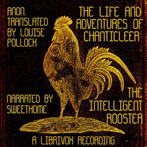 The Life and Adventures of Chanticleer, the Intelligent Rooster. An interesting story in verse for children - Unknown