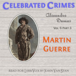 Celebrated Crimes, Vol. 6: Part 3: Martin Guerre - Alexandre Dumas