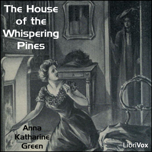 The House of the Whispering Pines - Anna Katharine Green