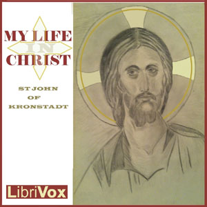 My Life in Christ: Extracts from the Diary of Saint John of Kronstadt - Saint John OF KRONSTADT