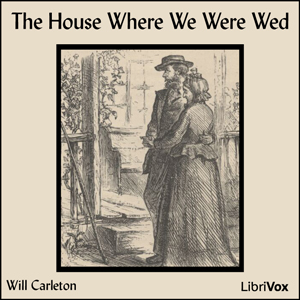 The House Where We Were Wed - Will Carleton
