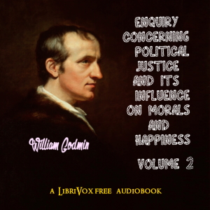 Enquiry Concerning Political Justice and its Influence on Morals and Happiness. Volume 2 - William GODWIN