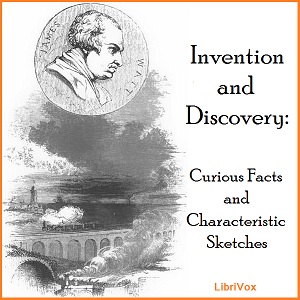Invention And Discovery: Curious Facts And Characteristic Sketches - Unknown