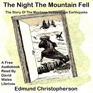 The Night The Mountain Fell; The Story Of The Montana-Yellowstone Earthquake - Edmund Christopherson