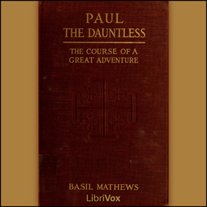 Paul the Dauntless - Basil Joseph MATHEWS