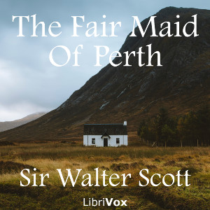 The Fair Maid of Perth, Or, St. Valentine's Day - Sir Walter Scott