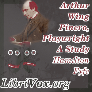 Arthur Wing Pinero, Playwright - A Study - Hamilton FYFE
