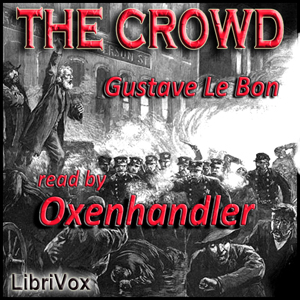 The Crowd: A Study of the Popular Mind - Gustave LE BON