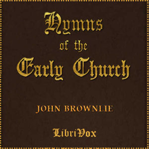 Hymns of the Early Church - John BROWNLIE