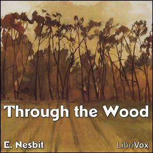 Through the Wood - E. Nesbit