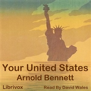 Your United States: Impressions Of A First Visit - Arnold Bennett