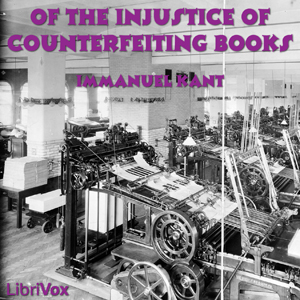 Of the Injustice of Counterfeiting Books - Immanuel Kant