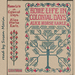 Home Life in Colonial Days - Alice Morse EARLE