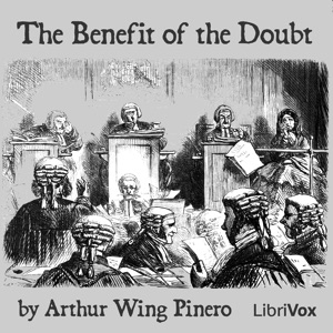 The Benefit of the Doubt - Arthur Wing Pinero