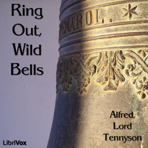Ring Out, Wild Bells - Alfred, Lord Tennyson