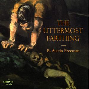 The Uttermost Farthing - R. Austin Freeman