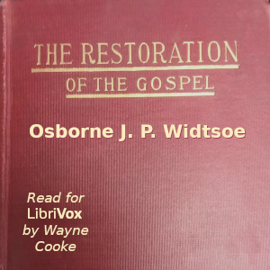 The Restoration of the Gospel - Osborne J. P. Widtsoe