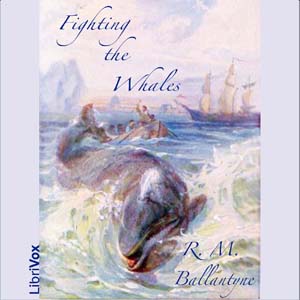 Fighting the Whales - R. M. Ballantyne