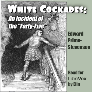White Cockades: An Incident of the "Forty-Five" - Edward Irenaeus Prime-Stevenson