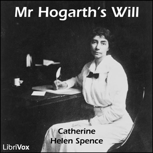 Mr Hogarth's Will - Catherine Helen SPENCE
