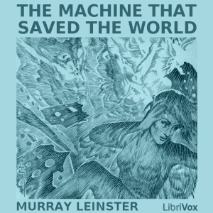 The Machine that Saved the World - Murray Leinster