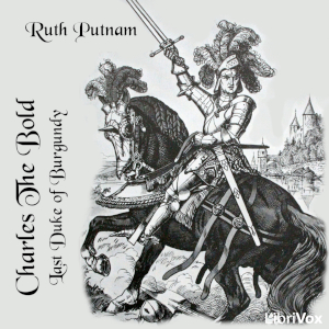 Charles the Bold, Last Duke of Burgundy - Ruth Putnam