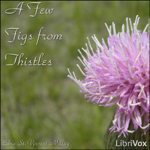 A Few Figs from Thistles - Edna St. Vincent Millay