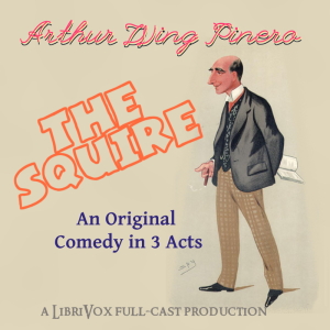 The Squire - Arthur Wing Pinero