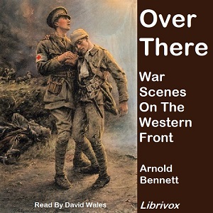 Over There: War Scenes On The Western Front - Arnold Bennett