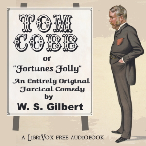 Tom Cobb; or Fortune's Toy - W. S. Gilbert