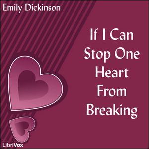 If I Can Stop One Heart From Breaking - Emily Dickinson