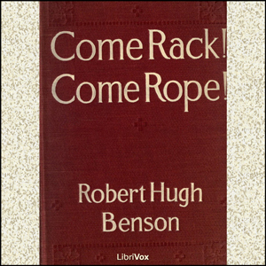 Come Rack! Come Rope! - Robert Hugh Benson