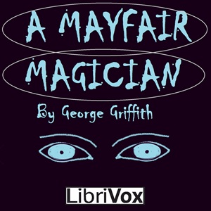 A Mayfair Magician; a Romance of Criminal Science - George GRIFFITH