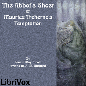 The Abbot's Ghost or Maurice Treherne's Temptation - Louisa May Alcott