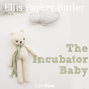 The Incubator Baby - Ellis Parker BUTLER