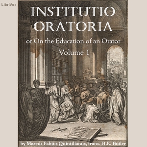 Institutio Oratoria (On the Education of an Orator), volume 1 - Marcus Fabius QUINTILIANUS