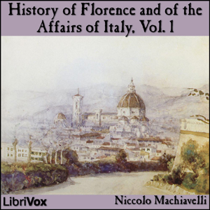 History of Florence and of the Affairs of Italy, Vol. 1 - Niccolò Machiavelli
