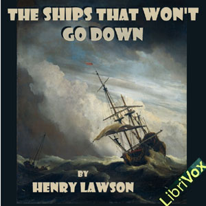 The Ships that Won't Go Down - Henry Lawson
