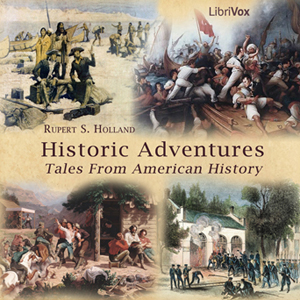 Historic Adventures: Tales from American History - Rupert S. HOLLAND