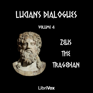 Lucian's Dialogues Volume 4: Zeus the Tragedian - LUCIAN OF SAMOSATA
