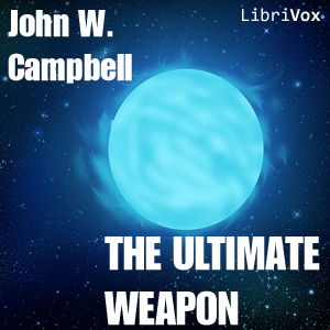 The Ultimate Weapon - John Wood CAMPBELL. JR.