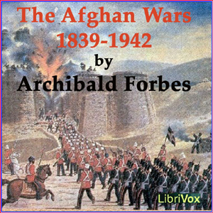 The Afghan Wars 1839-42 and 1878-80, Part 1 - Archibald FORBES