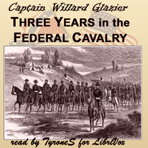 Three Years in the Federal Cavalry - Willard GLAZIER