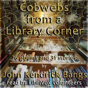 Cobwebs from a Library Corner - John Kendrick Bangs