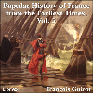 A Popular History of France from the Earliest Times vol 5 - François Pierre Guillaume Guizot