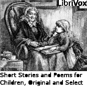 Short Stories and Poems for Children, Original and Select - Unknown