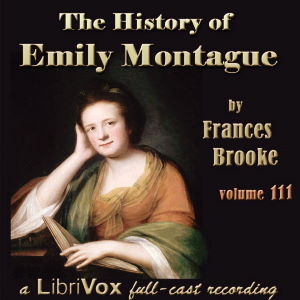 The History of Emily Montague, Vol. III (Dramatic Reading) - Frances Moore BROOKE