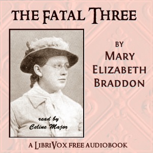 The Fatal Three - Mary Elizabeth Braddon