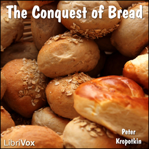 The Conquest of Bread - Peter KROPOTKIN